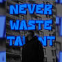 Never Waste Talent (Explicit)