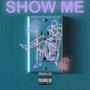 SHOW ME