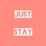 Just Stay