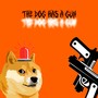 The dog has a gun