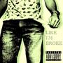 LIKE I'M BROKE (Explicit)