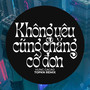 Không Yêu Cũng Chẳng Cô Đơn (EDM Remix)