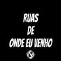 RUAS DE ONDE EU VENHO (Explicit)