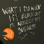 What I Do When I Blackout Is None Of My Business (Explicit)