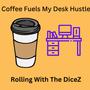 Coffee Fuels My Desk Hustle