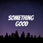 Something Good