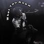 What You Know (Explicit)