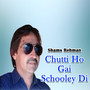 Chutti Ho Gai Schooley Di