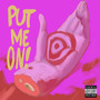 Put Me On (Explicit)