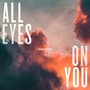 All Eyes On You