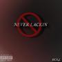 NEVER LACKIN (Explicit)