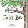 Just Be