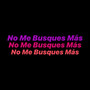 No Me Busques Más (feat. Roger Wong, Maukillah & Mclovy) [Explicit]