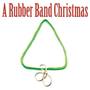 A Rubber Band Christmas