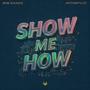 SHOW ME HOW