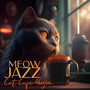 Meow Jazz: Cat Café Music, Soft and Cool Instrumental Jazz to Drink Coffee with Cats