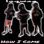 How I Come (Explicit)