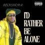 I'd Rather Be Alone (Explicit)