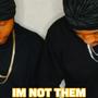 Im not them