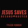Jesus Saves (Deconstructed)