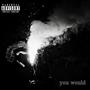 You Would (Explicit)