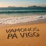 VAMONOS PA VIGO