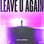 Leave U Again