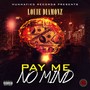 Pay Me No Mind (Explicit)