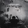 Talk With God (Explicit)