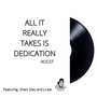 All It Really Takes is Dedication (Explicit)