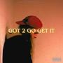 Got 2 Go Get It (Explicit)