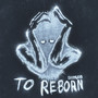 To Reborn