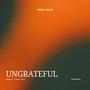 Ungrateful (Explicit)