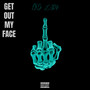 Get Out My Face (Explicit)