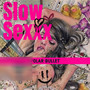 Slow Sexxx (Explicit)