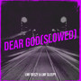 Dear God (Slowed) [Explicit]