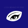 LOOK BEHIND MY EYES