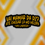 Vai Mamar Da Dz7 Ate Chegar La No Helipa - Vai Larissa (Explicit)