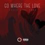 Go Where The Love Feels Like Love (Explicit)
