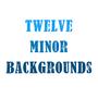 Twelve Minor Backgrounds