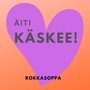 Äiti käskee!