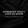 Somebody That I Used To Know (feat. Lil Used)