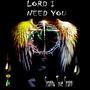 LORD I NEED YOU