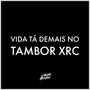 VIDA TÁ DEMAIS NO TAMBOR XRC (Explicit)