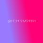 GET IT STARTED ! (Explicit)