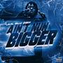 AIN'T NUN BIGGER (Explicit)