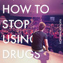 How To Stop Using Drugs