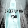 Creep Up On You (Explicit)