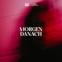 MORGEN DANACH