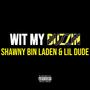 Wit My Buzzin (feat. Shawny BinLaden & Lil Dude) [Explicit]